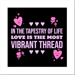 in the tapestry of life love is the most vibrant thread love Posters and Art